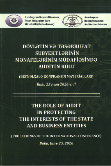 "Dövlətin və təsərrüfat subyektlərinin mənafelərinin müdafiəsində auditin rolu" Beynəlxalq konfransın materialları: Bakı, 25 iyun 2026-cı il