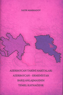 Azerbaycan tarihi haritaları Azerbaycan-Ermenistan barış anlaşmasının temel kaynağıdır