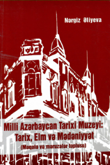 Milli Azərbaycan Tarixi Muzeyi: tarix, elm və mədəniyyət