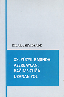 XX. Y&uuml;zyıl Başında Azerbaycan: Bağımsızlığa uzanan yol