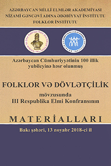 Azərbaycan C&uuml;mhuriyyətinin 100 illik yubileyinə həsr olunmuş "Folklor və d&ouml;vlət&ccedil;ilik" m&ouml;vzusunda III Respublika elmi konfransının materialları