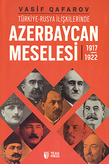 T&uuml;rkiye-Rusiya İlişkilerinde Azerbaycan Meselesi: 1917-1922