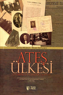 Ateş &Uuml;lkesi: &Ouml;zg&uuml;rl&uuml;k ve Bağımsızlık Savaşında: Azerbaycan Siyasi Muhacereti Tarihi: 1920-1945