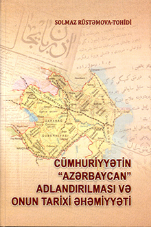  C&uuml;mhuriyyətin &quot;Azərbaycan&quot; adlandırılması və onun tarixi əhəmiyyəti