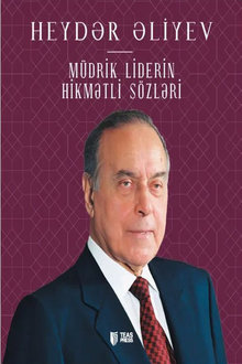 Heydər Əliyev: müdrik liderin hikmətli sözləri