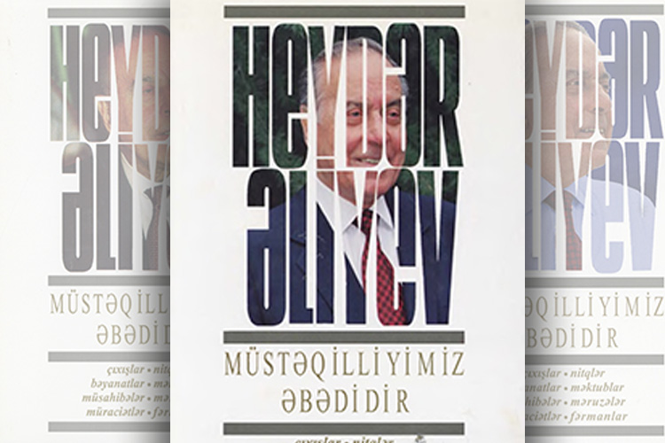Heydər Əliyev. Müstəqilliyimiz əbədidir 
