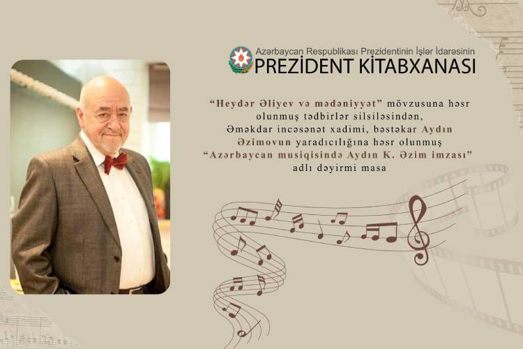 Prezident Kitabxanasında bəstəkar Aydın Əzimovun yaradıcılığına həsr olunmuş dəyirmi masa keçirilib